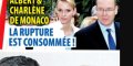 Albert et Charlène de Monaco, la rupture consommée, une violente dispute
