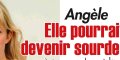 Angèle, un mal incurable, elle pourrait devenir sourde