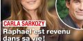 Carla Bruni-Sarkozy - Raphaël est revenu dans sa vie Raphaël est revenu dans sa vie !