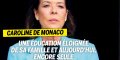 Caroline de Monaco angoisse Charlène, éducation ultra stricte, décision radicale au Palais