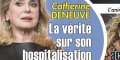 Catherine Deneuve, AVC, sous haute surveillance, la vérité sur son hospitalisation