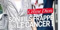Céline Dion - face au cancer, son fils René-Charles continue le combat