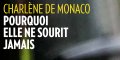 Charlène de Monaco humiliation publique - Pourquoi elle ne sourit pas ?