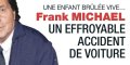 Franck Michael, un effroyable accident de voiture, une enfant brûlée vive