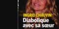 Ingrid Chauvin diabolique avec sa sœur - sa décision fait jaser