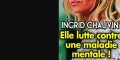 Ingrid Chauvin - Elle lutte contre une maladie mentale