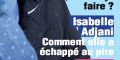 Isabelle Adjani, comment elle a échappé au pire ?