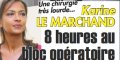 Karine Le Marchand, chirurgie très lourde, 8 heures au bloc opératoire