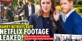 Kate Middleton trahie par Prince Harry, fuite d'images humiliantes de Netflix