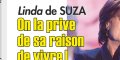 Linda de Suza, drame, on la prive de sa raison de vivre