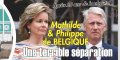 Mathilde et Philippe de Belgique, « une terrible séparation »