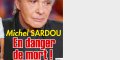 Michel Sardou en danger de mort, la haine après une simple parole