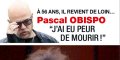 Pascal Obispo a failli mourir, à 56 ans, il revient de loin