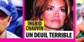 Ingrid Chauvin, terrible deuil, elle ouvre son coeur (photo)
