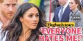 Meghan markle en larmes, et en désarroi « Tout le monde me hait (photo)