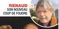 Renaud « comblé », tout sur son nouveau coup de foudre