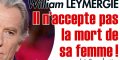 William Leymergie dans le déni - il n'accepte pas la mort de sa femme emportée par une crise cardiaque