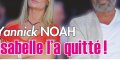 Yannick Noah "inconsolable" après le départ d'Isabelle - Photo qui en dit long