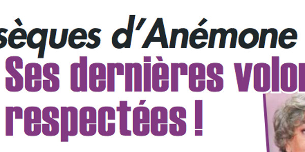 Anémone, dernières volontés respectées, une célébrité aux obsèques