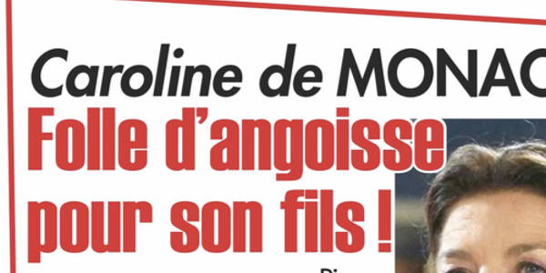 Caroline de Monaco folle d'angoisse pour son fils