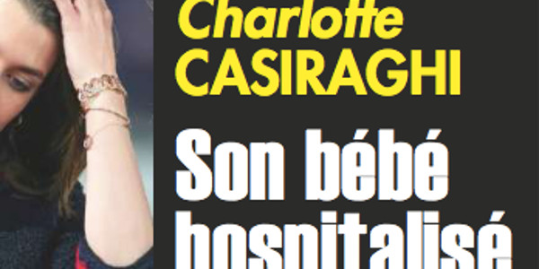 Charlotte Casiraghi, des heures d'angoisses, détails de l'hospitalisation de son fils
