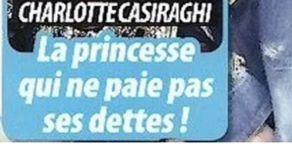 Charlotte Casiraghi, mauvaise payeuse, désagréable accusation