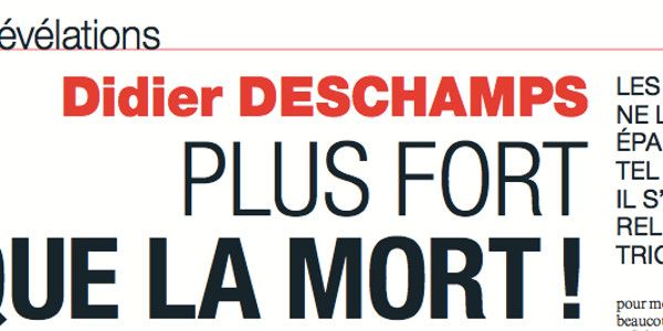 Didier Deschamps, plus fort que la mort