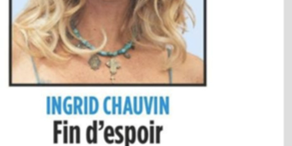 Ingrid Chauvin, fin d'espoir, gros chagrin, une triste nouvelle
