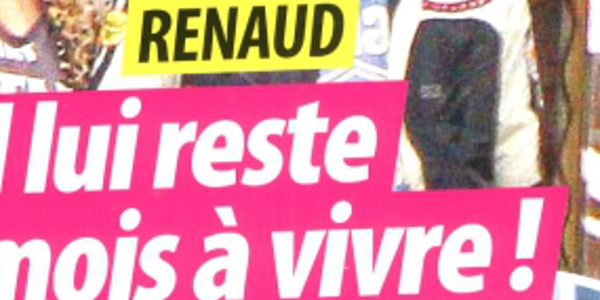 Renaud, choc, quelques mois à vivre, la vérité sur son état