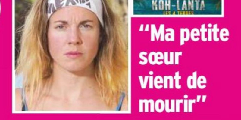 Alix (Koh-Lanta 2020) - ma sœur vient de mourir - révélation sur le drame