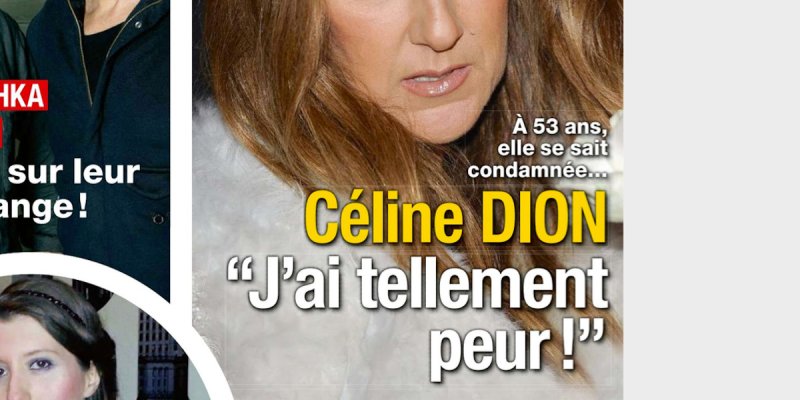 Céline Dion, à 53 ans, elle se sait condamnée, « J'ai tellement peur »