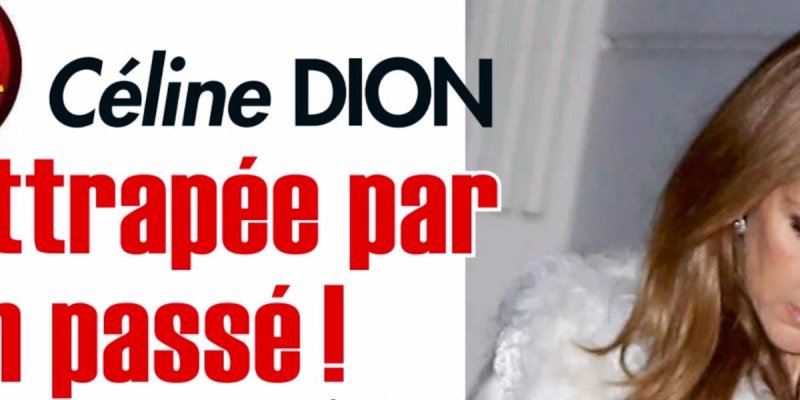 Céline Dion rattrapée par son passé, une sombre « histoire » ressort