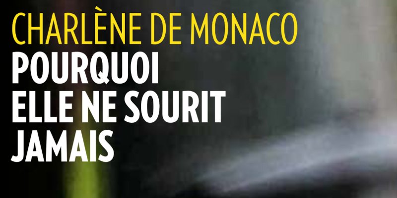 Charlène de Monaco humiliation publique - Pourquoi elle ne sourit pas ?