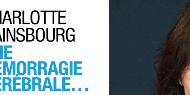Charlotte Gainsbourg, face au drame - Une hémorragie cérébrale