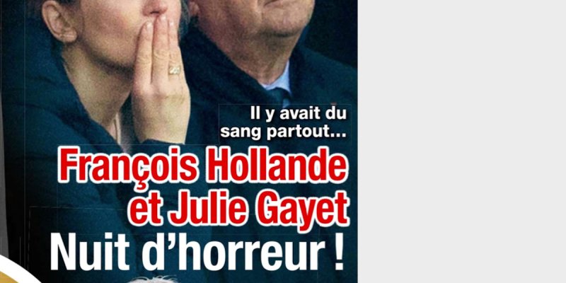 François Hollande et Julie Gayet, nuit d'honneur, il y avait du sang partout