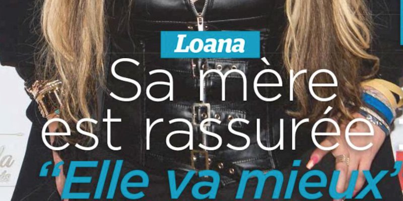 Loana tirée d'affaire, crise de démence - Sa mère rassure sur son état