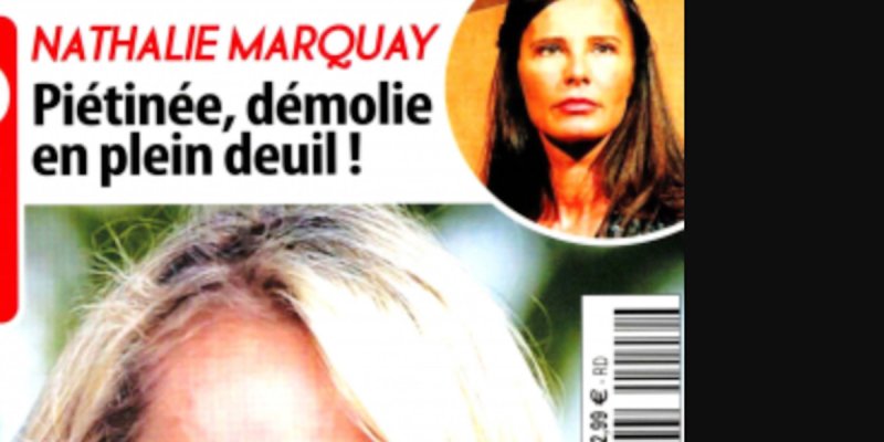 Nathalie Marquay, piétinée, démolie en plein deuil !