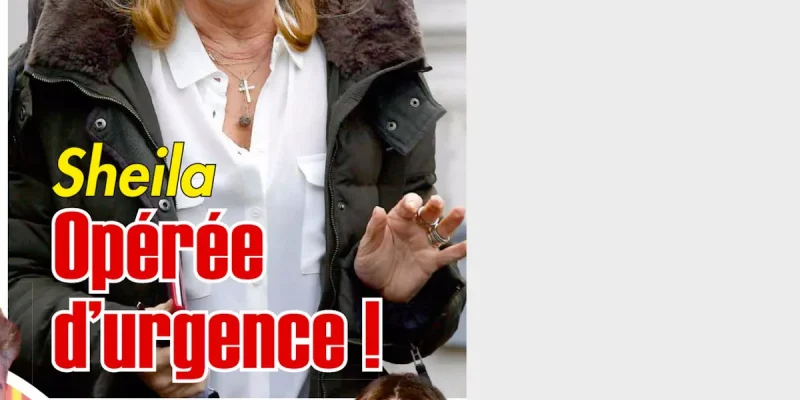 Sheila exaspérée - opération d'urgence - Une rumeur lui fait terriblement mal